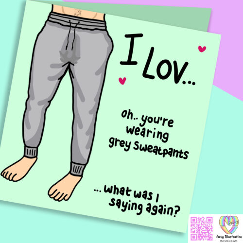 I Lov..  Oh.. you're wearing grey sweatpants - Card